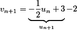 v_{n+1}=\underbrace{-\dfrac{1}{2}u_n+3}_{u_{n+1}}-2
